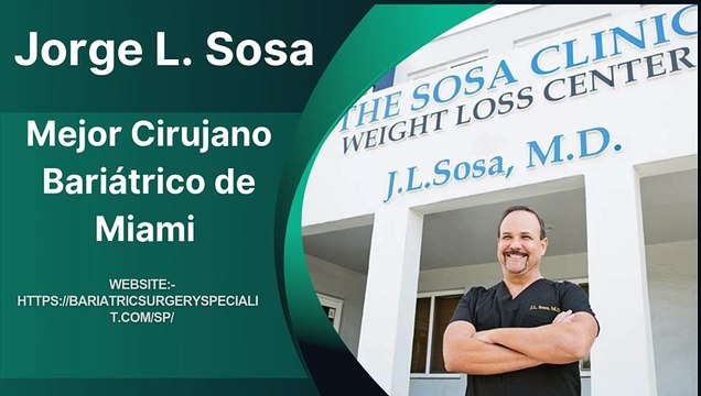 Dr. Jorge L. Sosa, M.D.: Mejor Cirujano Bariátrico de Miami