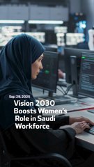 Vision 2030 Boosts Women’s Role in Saudi Workforce
