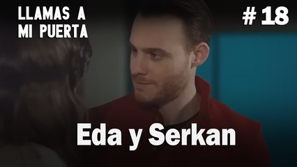 Eda y Serkan # 18 - Llamas a  MI Puerta