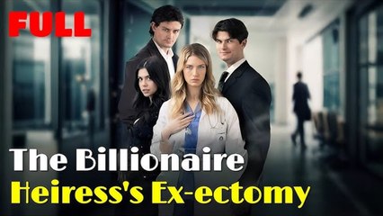 💛🍏 🔥 The Billionaire Heiress's Ex ectomy  dailymotion FULL