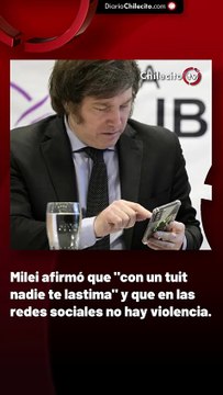 Milei afirmó que con un tuit nadie te lastima y que en las redes sociales no hay violencia.