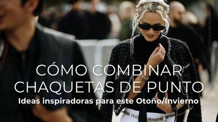 Cómo combinar chaquetas de punto ideas inspiradoras para este otoño/invierno