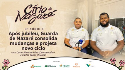 Especial Círio 2025 #6 - Guarda de Nazaré fé, serviço e transformação