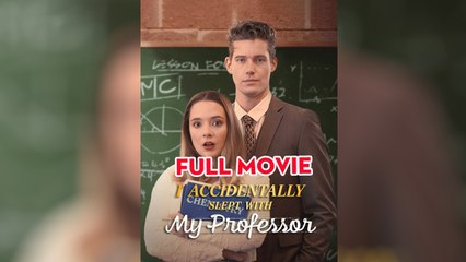 I Accidentally Slept With My Professor - Full Movie