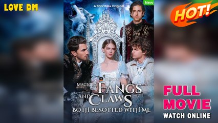Magic Ex - Fangs And Claws Both Besotted With Me - Full Movies