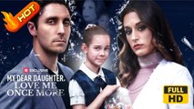 My Dear Daughter, Love Me Once More | Full Movie  HD -  New Family Drama ShortFilms
