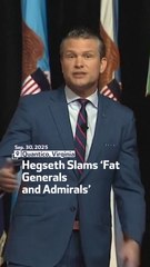 Hegseth Slams ‘Fat Generals and Admirals’