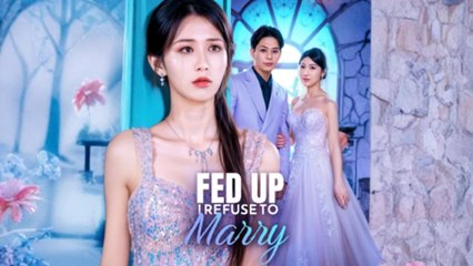Fed Up I Refuse To Marry Full