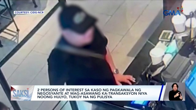 2 persons of interest sa kaso ng pagkawala ng negosyante at mag-asawang ka-transaksyon niya noong Hulyo, tukoy na ng pulisya | Saksi