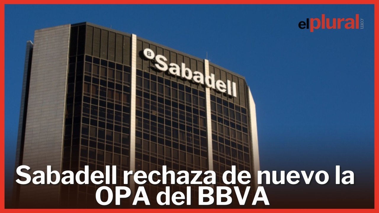Banco Sabadell rechaza de nuevo la OPA del BBVA y recomienda a sus accionistas que no vendan