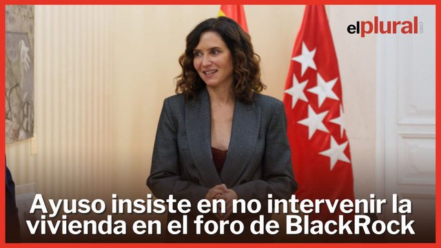 Ayuso insiste en su negativa a intervenir en vivienda en el foro del fondo buitre BlackRock