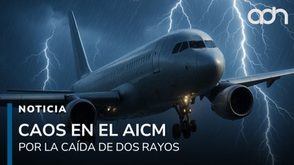 Caos en el AICM tras la caida de dos rayos.