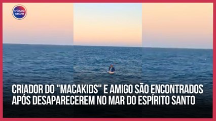 Criador do 'Macakids' e amigo são resgatados após desaparecimento no mar do ES 🌊