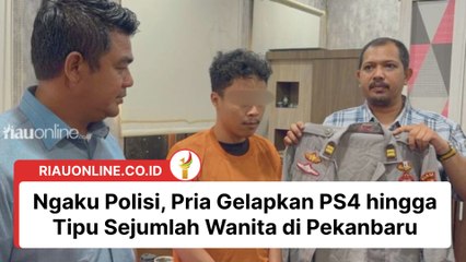 Ngaku Polisi, Pria Gelapkan PS4 hingga Tipu Sejumlah Wanita di Pekanbaru