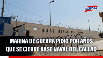 Base Naval del Callao: Marina de Guerra pidió su cierre desde hace años, señala exjefe del INPE