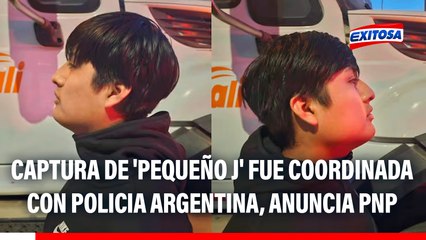 Capturan a 'Pequeño J': Operativo fue coordinado con policías de Argentina, afirma PNP