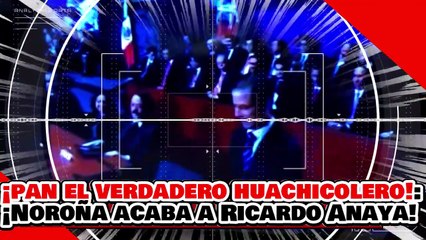 🔥🚨¡EL PAN ES EL VERDADERO HUACHICOLERO! ¡NOROÑA DESTROZA a RICARDO ANAYA por CÍNICO!