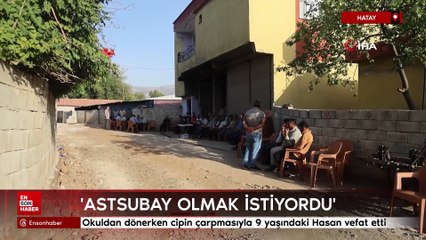Hatay'da 9 yaşındaki Hasan'ın ölümü ailesini üzüntüye boğdu