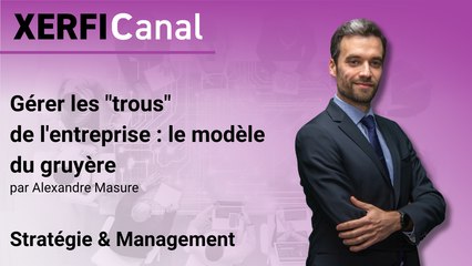 Gérer les "trous" de l'entreprise : le modèle du gruyère [Alexandre Masure]