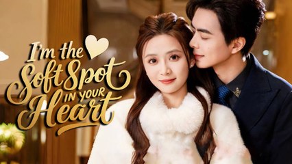 You the Soft Spot in My Heart Chinese Drama