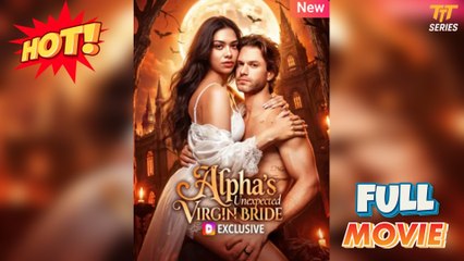 Alpha’s Unexpected Mate - Full HD Movie [English Sub] | Watch Till The End