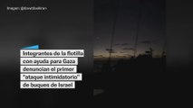 La flotilla denuncia el primer “ataque intimidatorio” de buques del ejército de Israel
