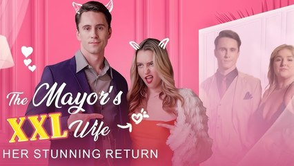The Mayor's XXL Wife Her Stunning Return - Full Movie