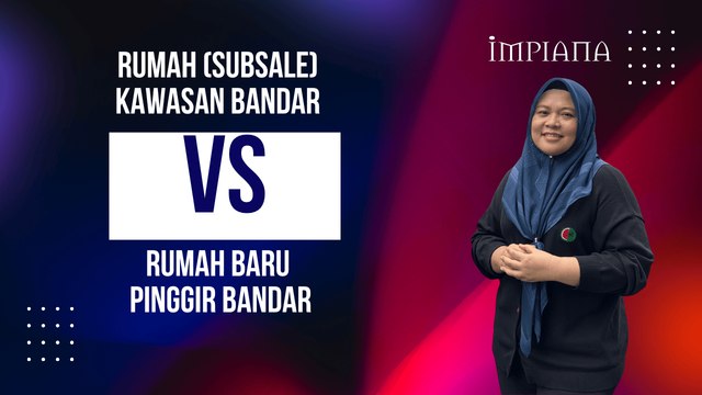 Rumah (Subsale) Kawasan Bandar VS Rumah Baru Pinggir Bandar