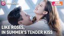 Like Roses in Summers Tender Kiss Chinese Drama - English Sub