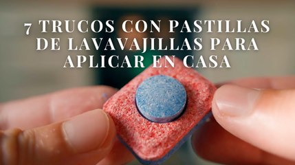 7 trucos con pastillas de lavavajillas para aplicar en casa