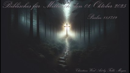 Biblisches für Mittwoch, den 01. Oktober 2025, zu Psalm 88,17.19