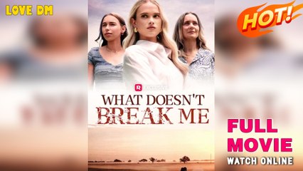 What Doesn't Break Me (2025) - FULL  Reelshort