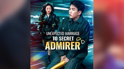 Unexpected Marriage To A Secret Admirer – FULL MOVIE [Eng Sub]