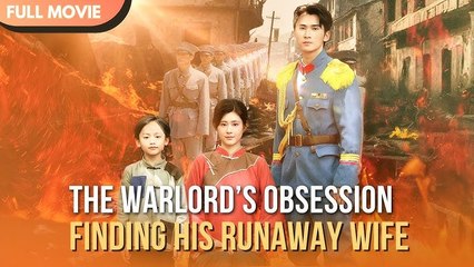 The Warlord's Obsession Finding His Runaway Wife – Full HD Movie | English Sub