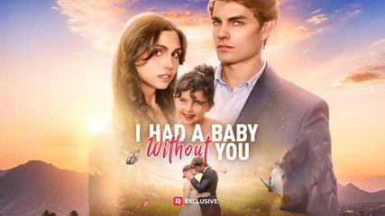 [New 2025] I Had A Baby Without You Full Movie _ Reelshort