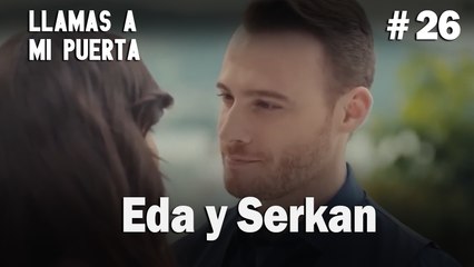 Eda y Serkan # 26 - Llamas a  MI Puerta