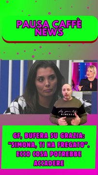 GF, bufera su Grazia “Simona, ti ha fregato”. Ecco cosa potrebbe accadere
