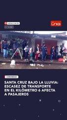 SANTA CRUZ BAJO LA LLUVIA: ESCASEZ DE TRANSPORTE EN EL KILÓMETRO 6 AFECTA A PASAJEROS