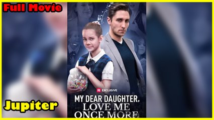 My Dear Daughter, Love Me Once More Full Movie | Reelshort