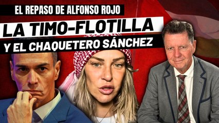 Alfonso Rojo: “El chaquetero Sánchez se hace trampista y ordena al Furor que ni se acerque a Gaza”