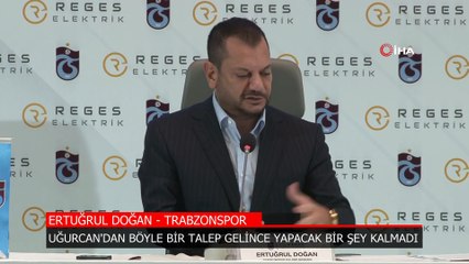 Ertuğrul Doğan: Uğurcan’dan böyle bir talep gelince, yapacak bir şey kalmadı
