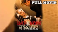 Love The Wrong No Forgiveness Full Episode