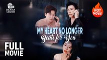[Hot Drama] My Heart No Longer Beats for You | Full Movie (2025)