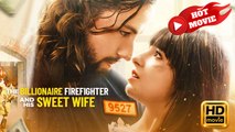The Billionaire Firefighter and His Sweet Wife | Full Movie HD - Drama ShortFilms Hot