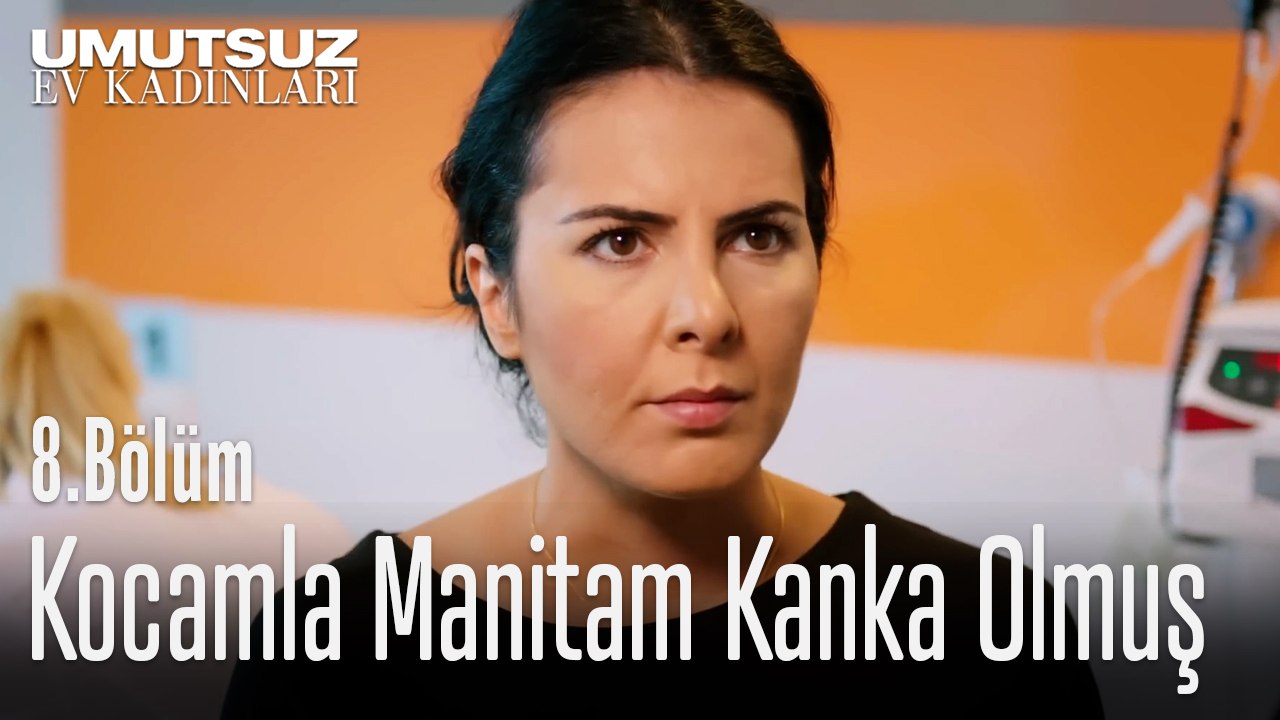 Kocamla Manitam Kanka Olmuş - Umutsuz Ev Kadınları 8. Bölüm