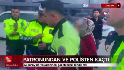 Aksaray’da yakalanınca gazetecileri tehdit etti