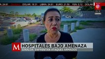 Violencia en Sinaloa llega a hospitales y personal médico exige protección