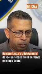 Hombre lanza a adolescente desde un tercer nivel en Santo Domingo Oeste