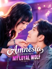 Amnesia Turned Him My Loyal Wolf - Drama FULL MOVIES ENGLISH SUB