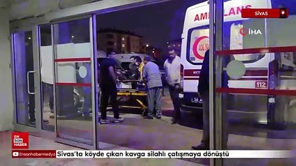 Sivas'ta köyde çıkan kavga silahlı çatışmaya dönüştü